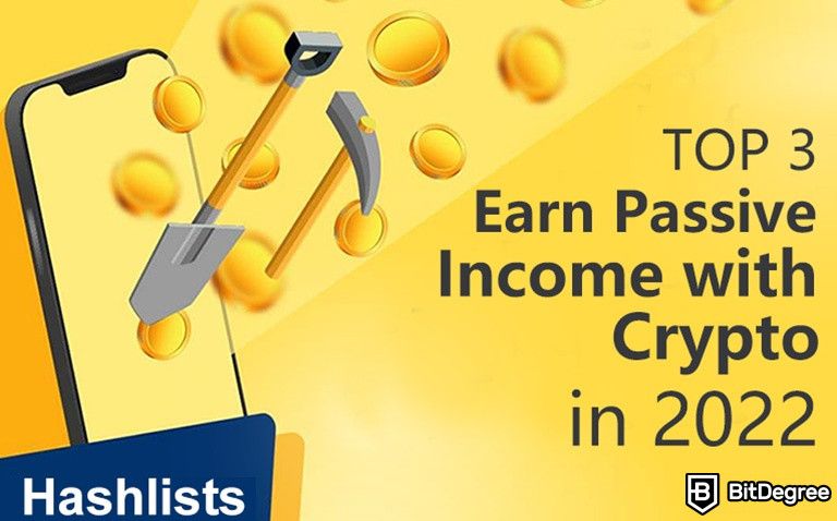 Hashlists Reveals 3 Best Ways to Earn Passive Income with Crypto in 2022