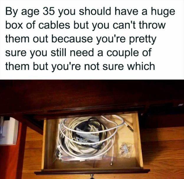 Meme about the struggle of keeping unused cables for possible future use.