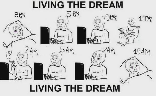 Meme about the unproductive daily routine and ironic "living the dream" lifestyle.
