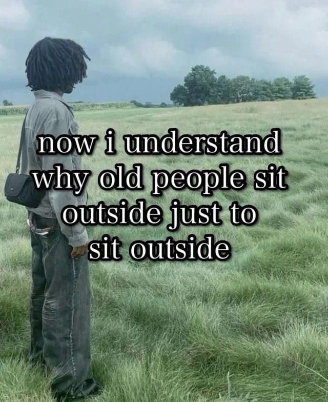 Meme about the simple pleasure of enjoying nature and relaxation in old age.