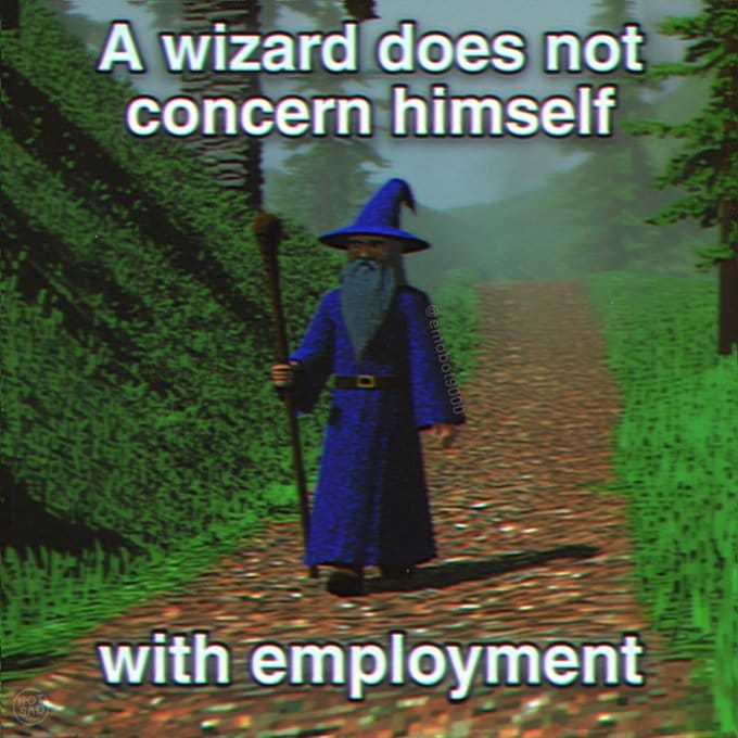 Meme about a wizard rejecting conventional work concerns.