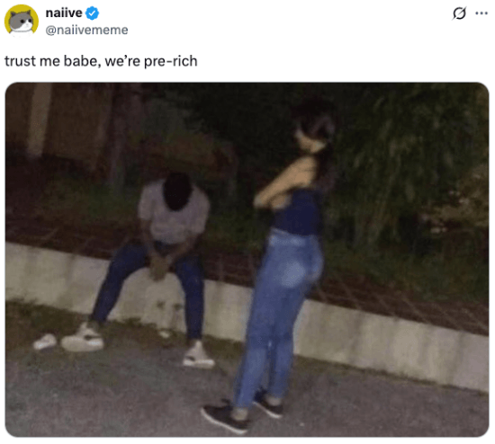 Babe we're pre-rich