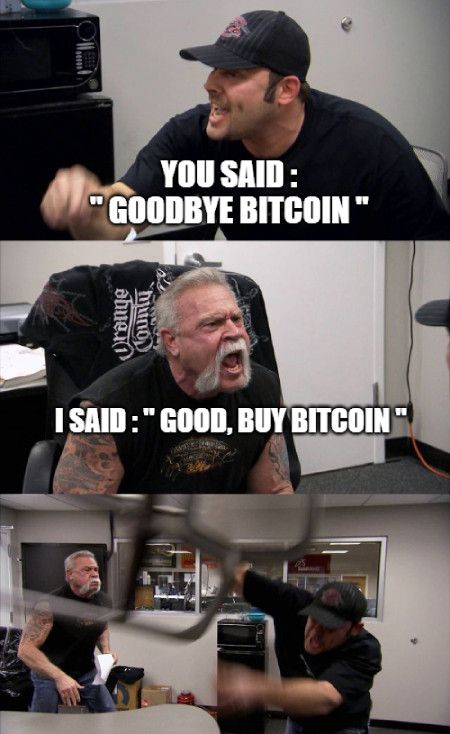 I said: 'Good, buy Bitcoin' meme