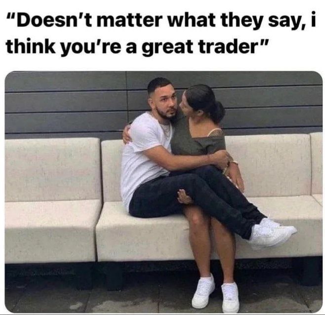 I think you're a great trader