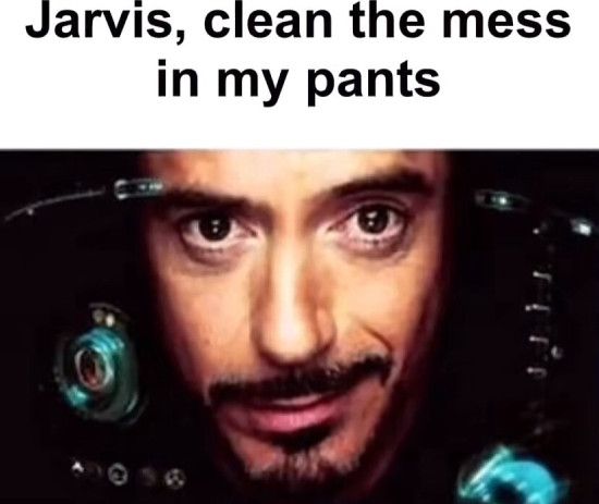 Jarvis, clean the mess in my pants meme