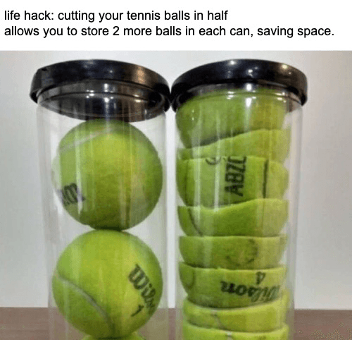 Meme about cutting tennis balls in half to save space