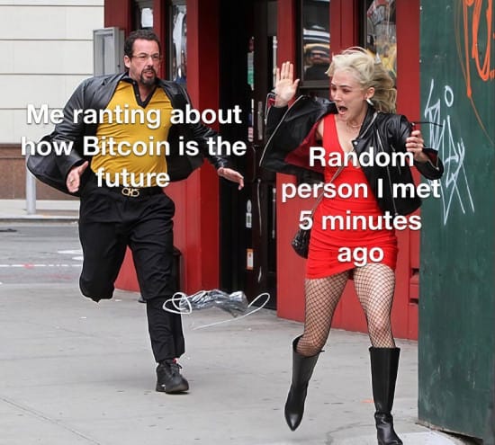 Meme about ranting about Bitcoin to a random person I met 5 minutes ago