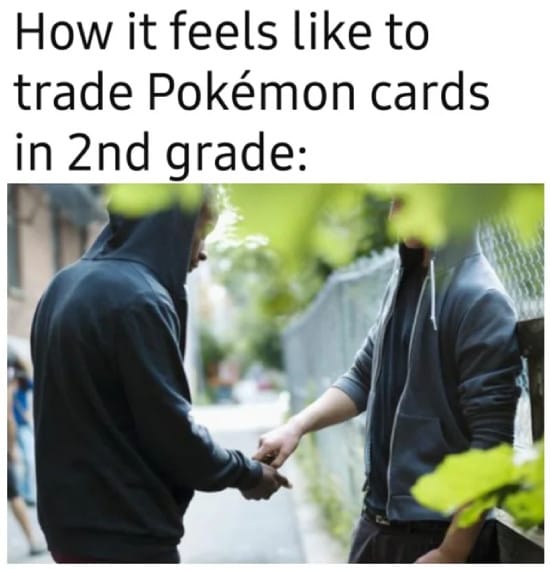 Meme about trading Pokemon cards in 2nd grade
