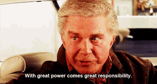 Spiderman quote: "With great power comes great responsibility."