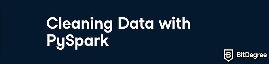 DataCamp Data Engineer: The Cleaning Data with PySpark course.