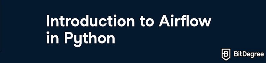 DataCamp Data Engineer: The Introduction to Airflow in Python course.