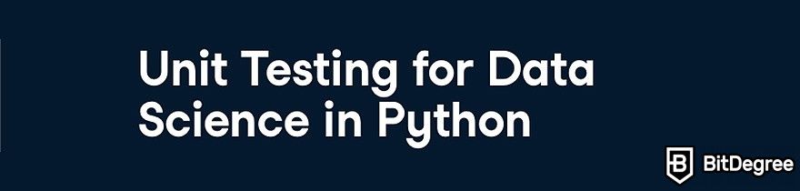 DataCamp Data Engineer: The Unit Testing for Data Science in Python course.